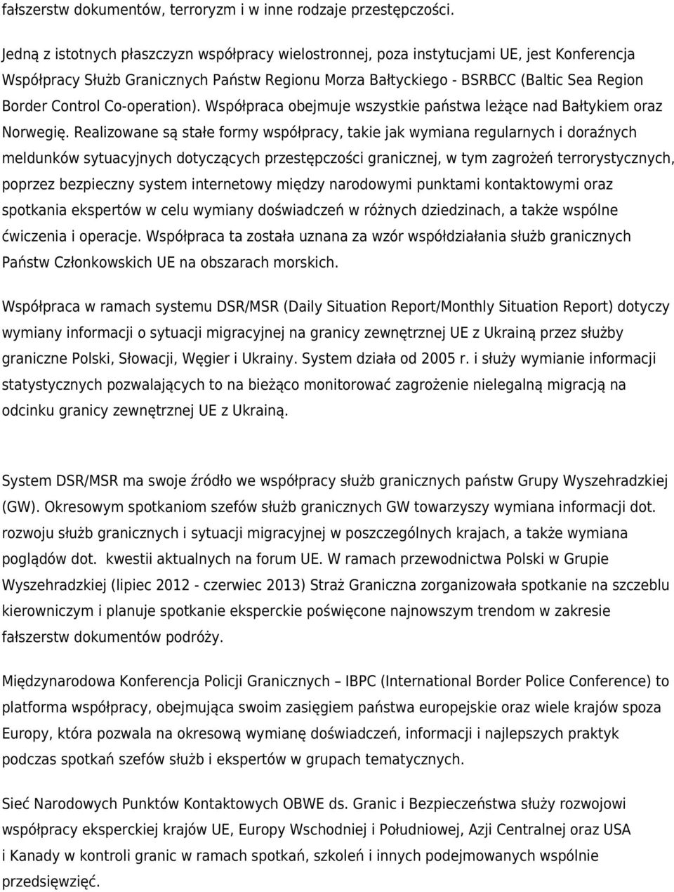 Co-operation). Współpraca obejmuje wszystkie państwa leżące nad Bałtykiem oraz Norwegię.