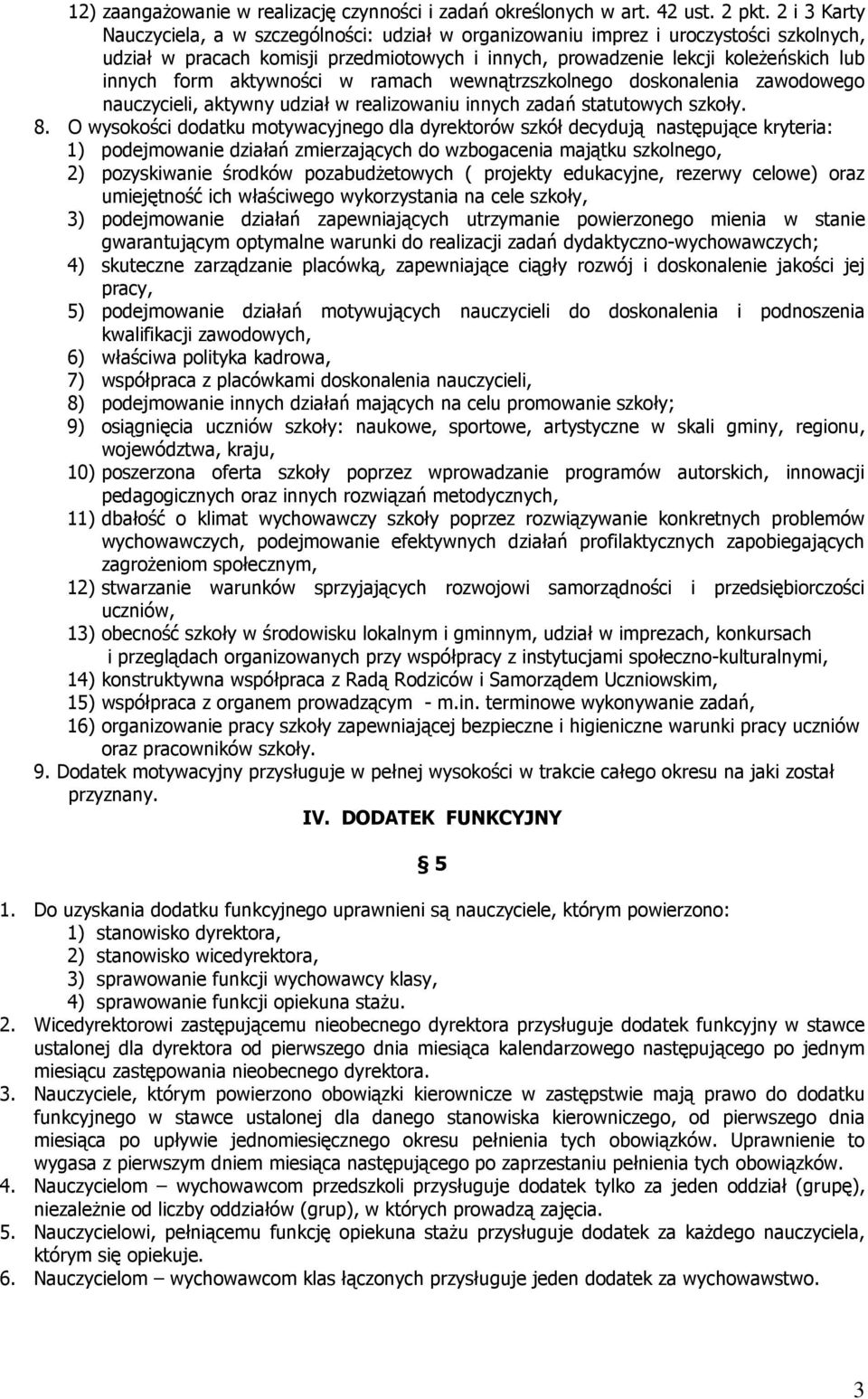 aktywności w ramach wewnątrzszkolnego doskonalenia zawodowego nauczycieli, aktywny udział w realizowaniu innych zadań statutowych szkoły. 8.