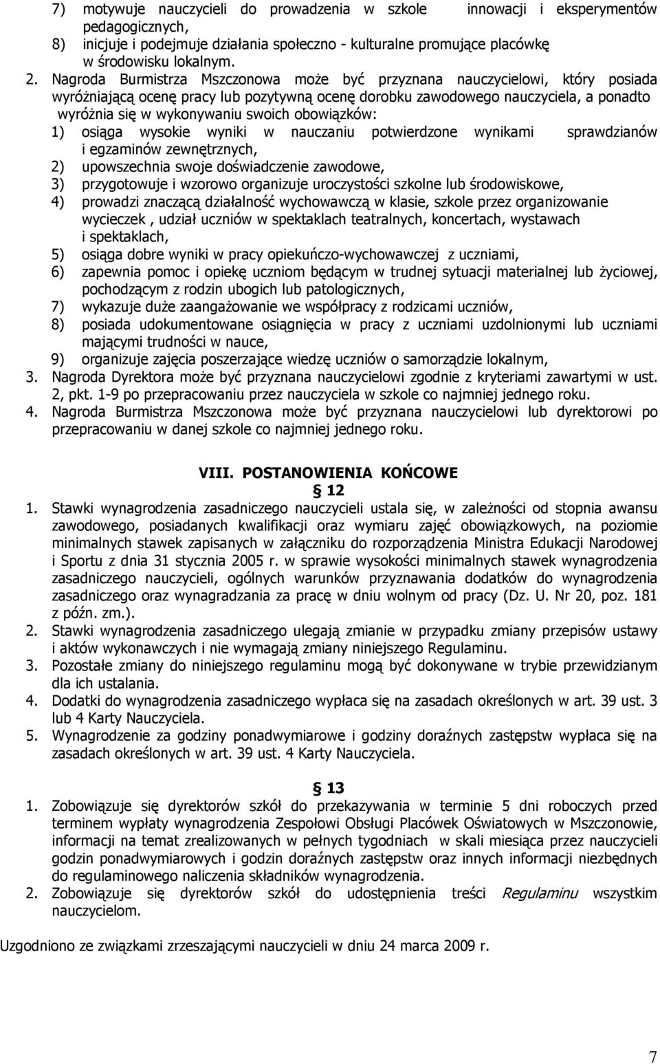 obowiązków: 1) osiąga wysokie wyniki w nauczaniu potwierdzone wynikami sprawdzianów i egzaminów zewnętrznych, 2) upowszechnia swoje doświadczenie zawodowe, 3) przygotowuje i wzorowo organizuje