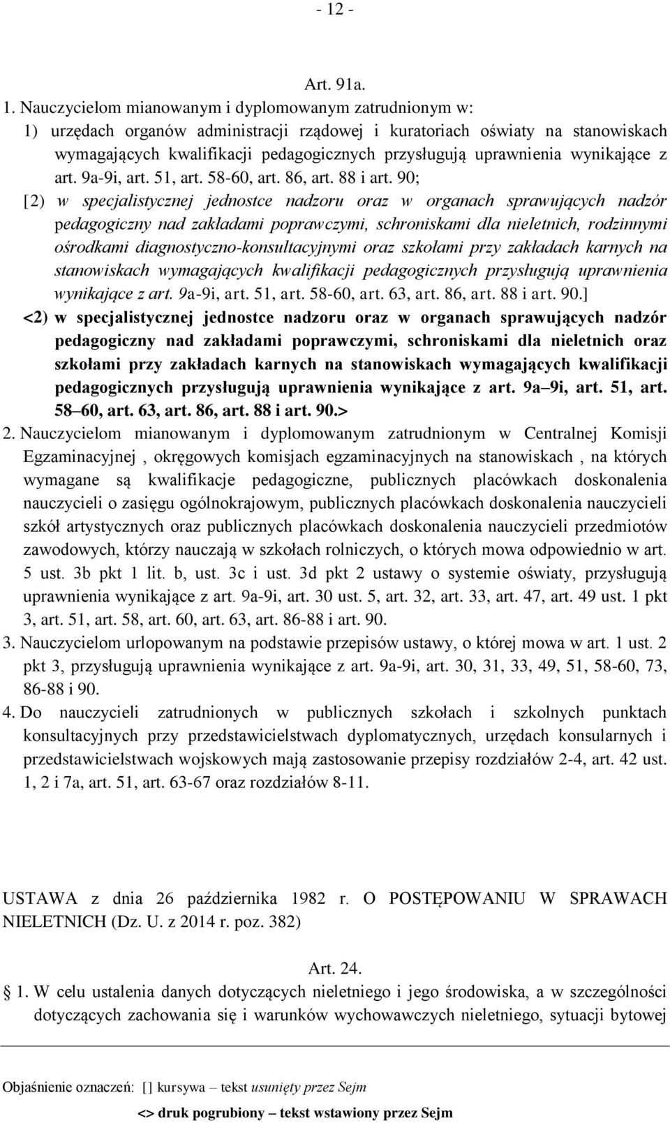 90; [2) w specjalistycznej jednostce nadzoru oraz w organach sprawujących nadzór pedagogiczny nad zakładami poprawczymi, schroniskami dla nieletnich, rodzinnymi ośrodkami