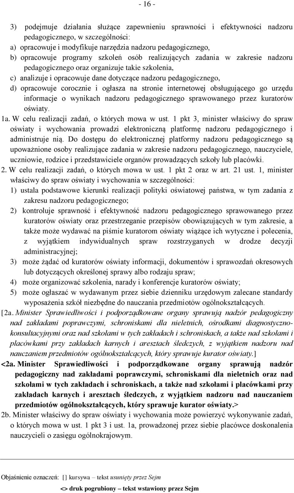 ogłasza na stronie internetowej obsługującego go urzędu informacje o wynikach nadzoru pedagogicznego sprawowanego przez kuratorów oświaty. 1a. W celu realizacji zadań, o których mowa w ust.