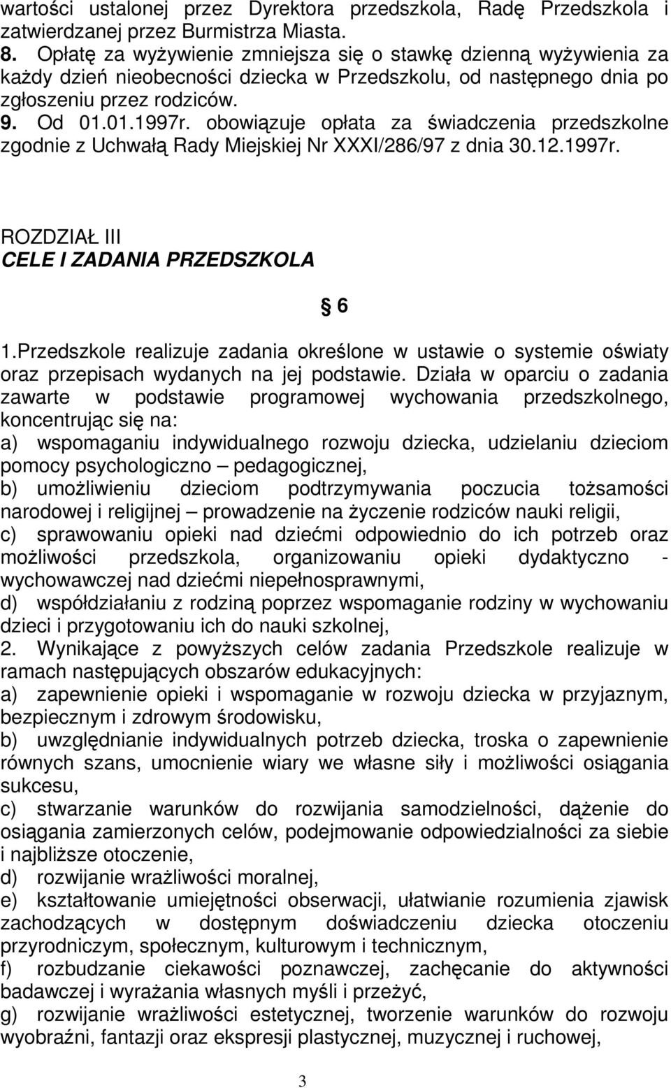 obowizuje opłata za wiadczenia przedszkolne zgodnie z Uchwał Rady Miejskiej Nr XXXI/286/97 z dnia 30.12.1997r. ROZDZIAŁ III CELE I ZADANIA PRZEDSZKOLA 3 6 1.