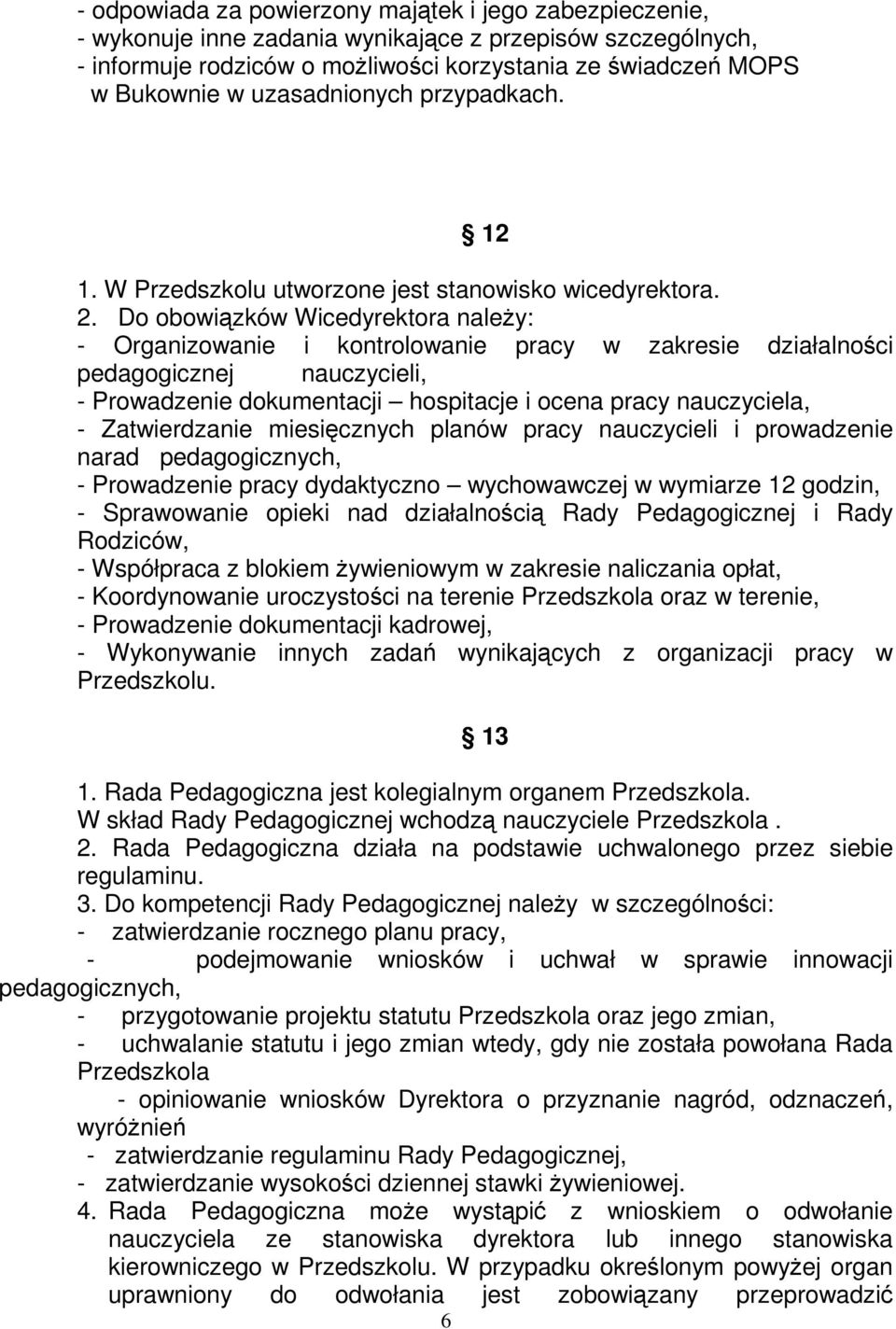 Do obowizków Wicedyrektora naley: - Organizowanie i kontrolowanie pracy w zakresie działalnoci pedagogicznej nauczycieli, - Prowadzenie dokumentacji hospitacje i ocena pracy nauczyciela, -