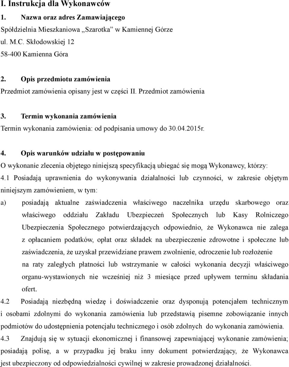 Opis warunków udziału w postępowaniu O wykonanie zlecenia objętego niniejszą specyfikacją ubiegać się mogą Wykonawcy, którzy: 4.