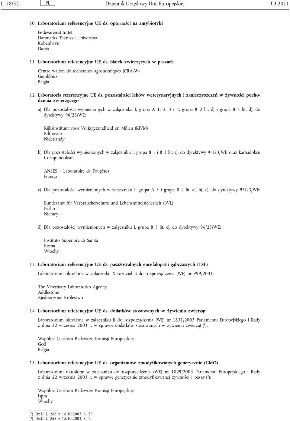 pozostałości leków weterynaryjnych i zanieczyszczeń w żywności pochodzenia zwierzęcego a) Dla pozostałości wymienionych w załączniku I, grupa A 1, 2, 3 i 4, grupa B 2 lit. d) i grupa B 3 lit.