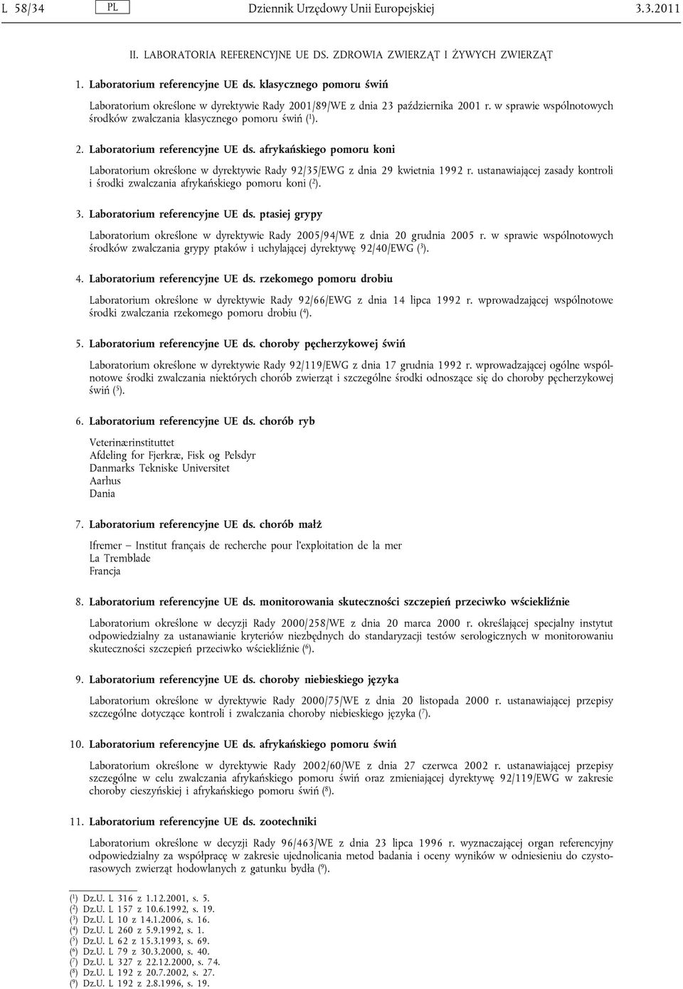 afrykańskiego pomoru koni Laboratorium określone w dyrektywie Rady 92/35/EWG z dnia 29 kwietnia 1992 r. ustanawiającej zasady kontroli i środki zwalczania afrykańskiego pomoru koni ( 2 ). 3.