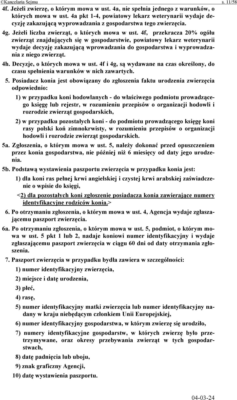 4f, przekracza 20% ogółu zwierząt znajdujących się w gospodarstwie, powiatowy lekarz weterynarii wydaje decyzję zakazującą wprowadzania do gospodarstwa i wyprowadzania z niego zwierząt. 4h.