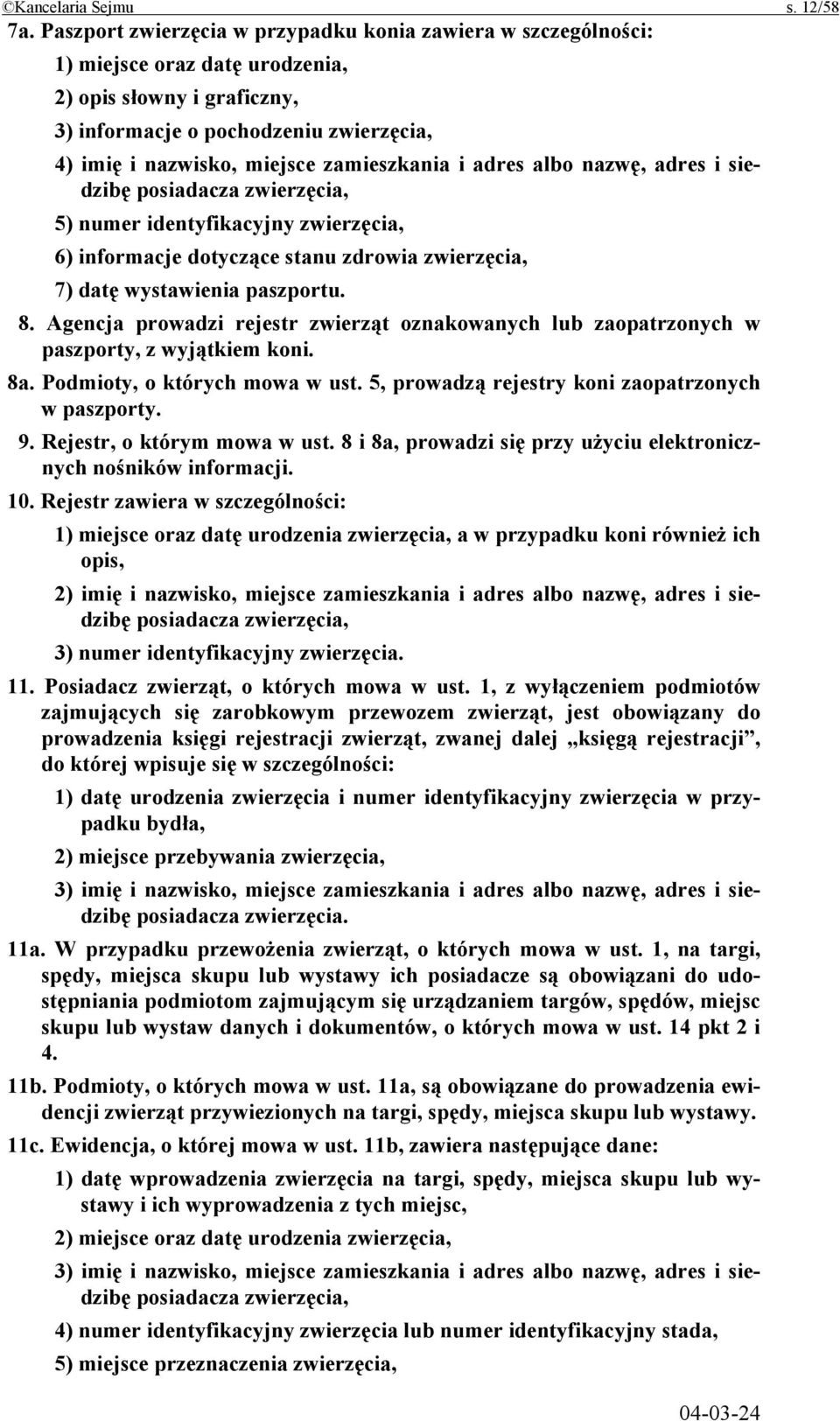 zamieszkania i adres albo nazwę, adres i siedzibę posiadacza zwierzęcia, 5) numer identyfikacyjny zwierzęcia, 6) informacje dotyczące stanu zdrowia zwierzęcia, 7) datę wystawienia paszportu. 8.