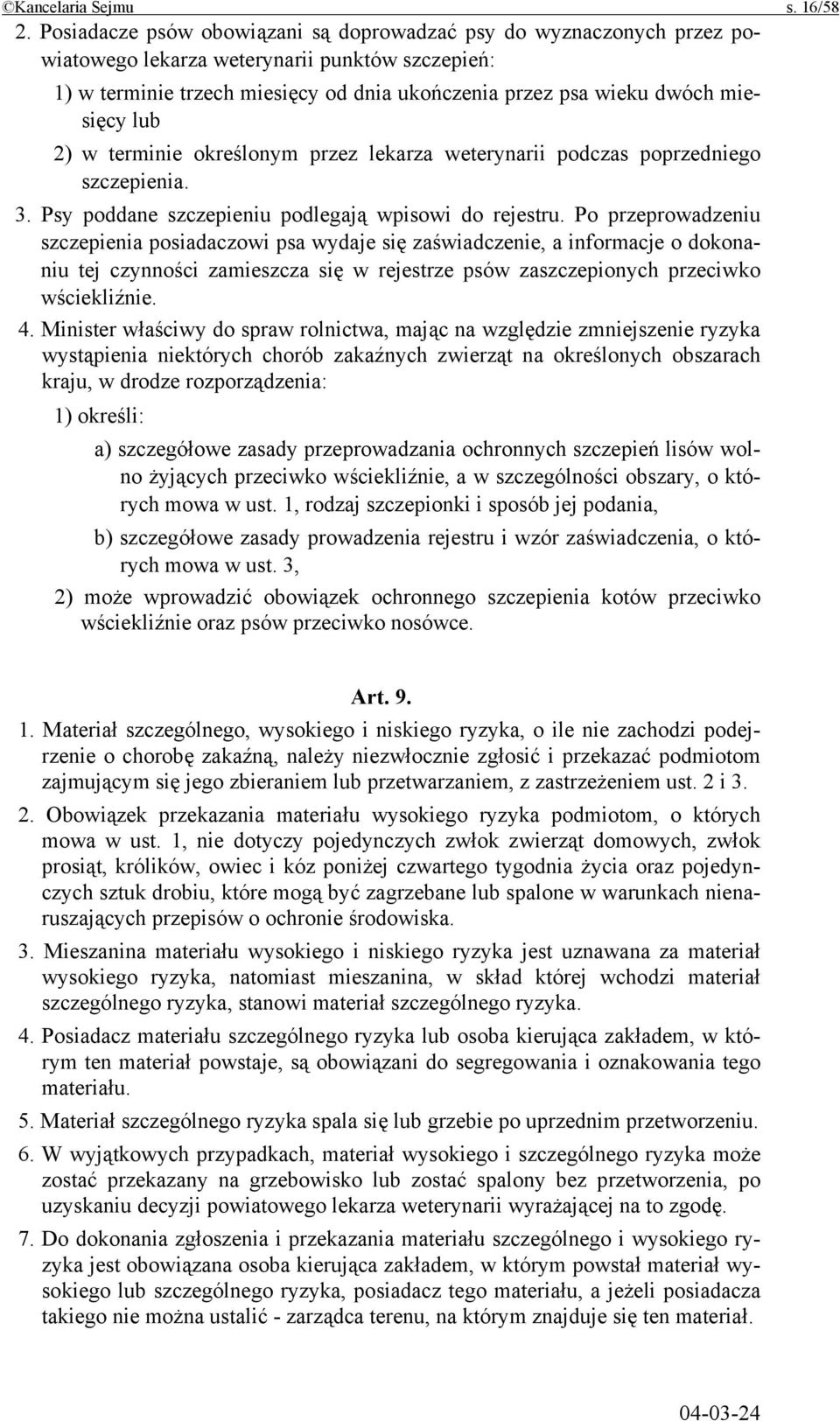 lub 2) w terminie określonym przez lekarza weterynarii podczas poprzedniego szczepienia. 3. Psy poddane szczepieniu podlegają wpisowi do rejestru.