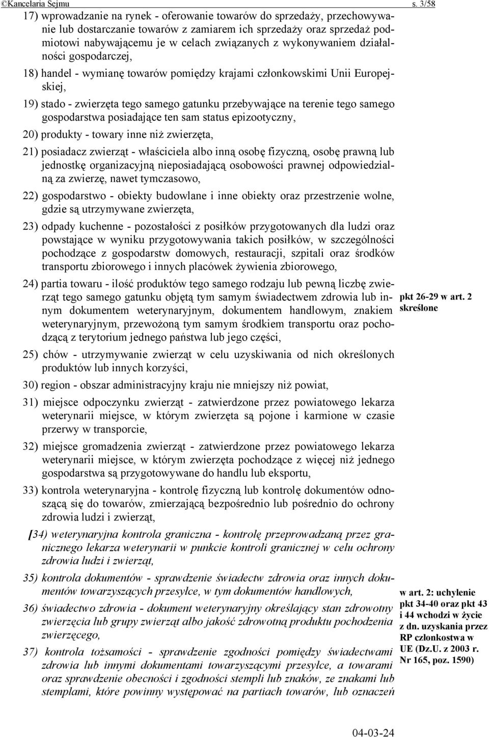 wykonywaniem działalności gospodarczej, 18) handel - wymianę towarów pomiędzy krajami członkowskimi Unii Europejskiej, 19) stado - zwierzęta tego samego gatunku przebywające na terenie tego samego