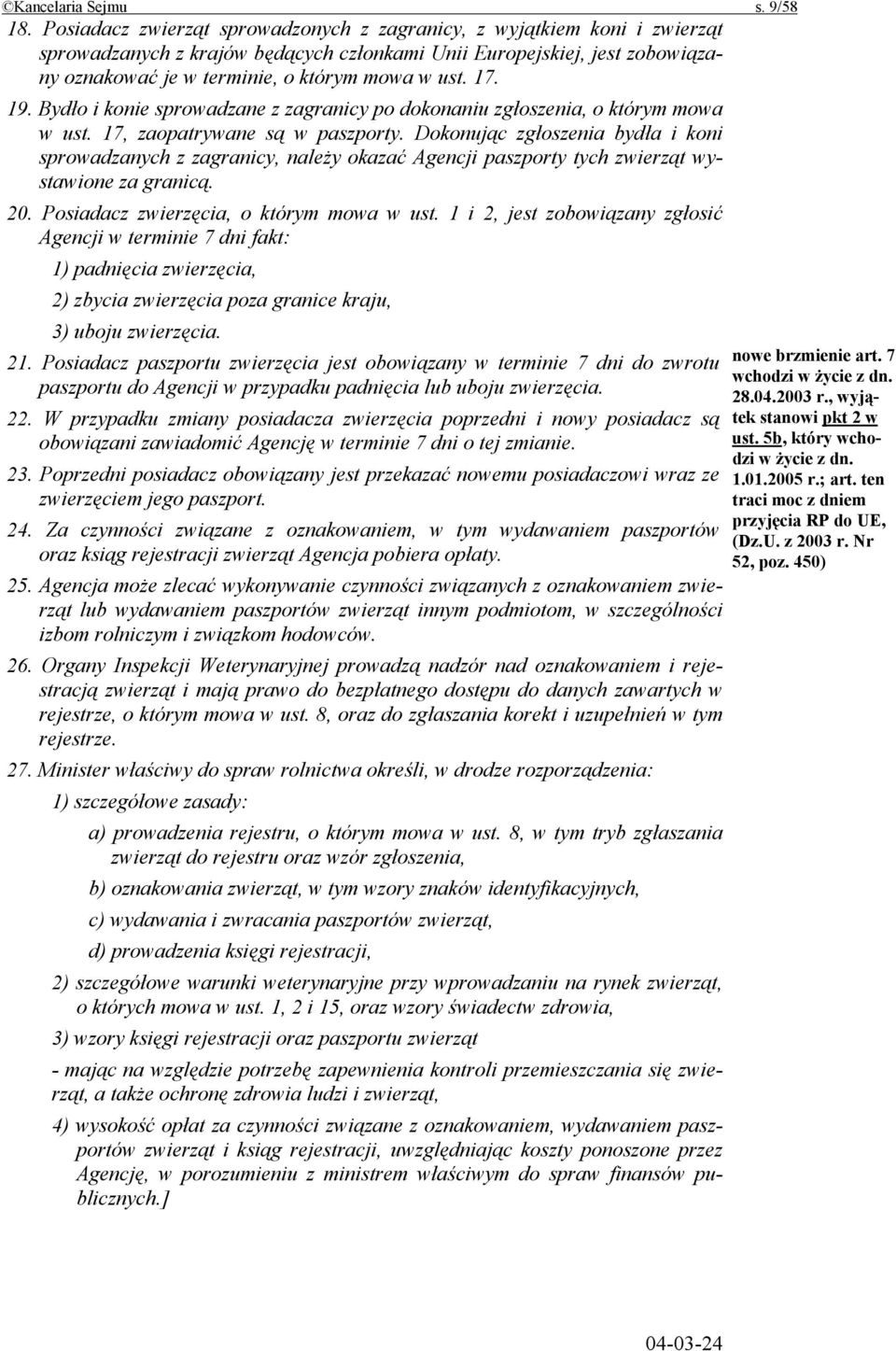 17. 19. Bydło i konie sprowadzane z zagranicy po dokonaniu zgłoszenia, o którym mowa w ust. 17, zaopatrywane są w paszporty.