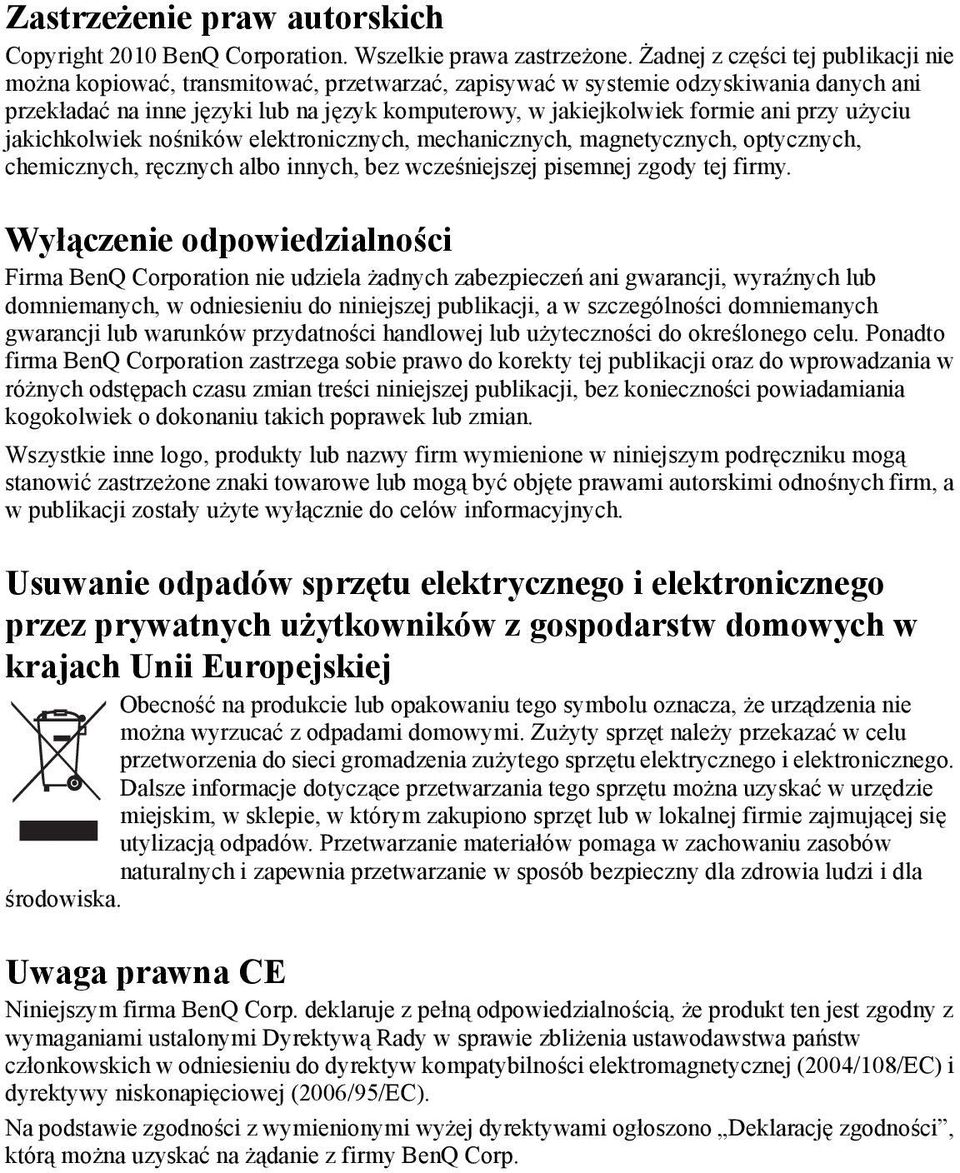 ani przy użyciu jakichkolwiek nośników elektronicznych, mechanicznych, magnetycznych, optycznych, chemicznych, ręcznych albo innych, bez wcześniejszej pisemnej zgody tej firmy.