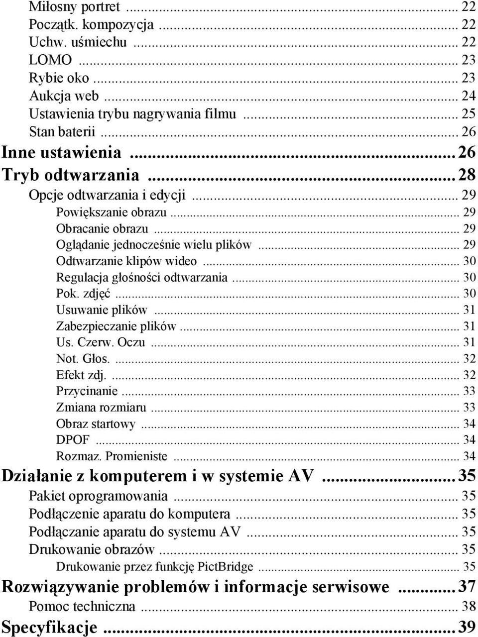 .. 30 Regulacja głośności odtwarzania... 30 Pok. zdjęć... 30 Usuwanie plików... 31 Zabezpieczanie plików... 31 Us. Czerw. Oczu... 31 Not. Głos.... 32 Efekt zdj.... 32 Przycinanie... 33 Zmiana rozmiaru.
