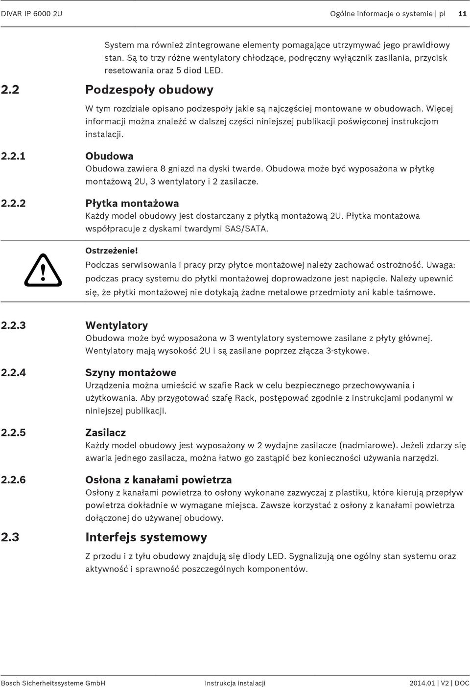 2 Podzespoły obudowy W tym rozdziale opisano podzespoły jakie są najczęściej montowane w obudowach.