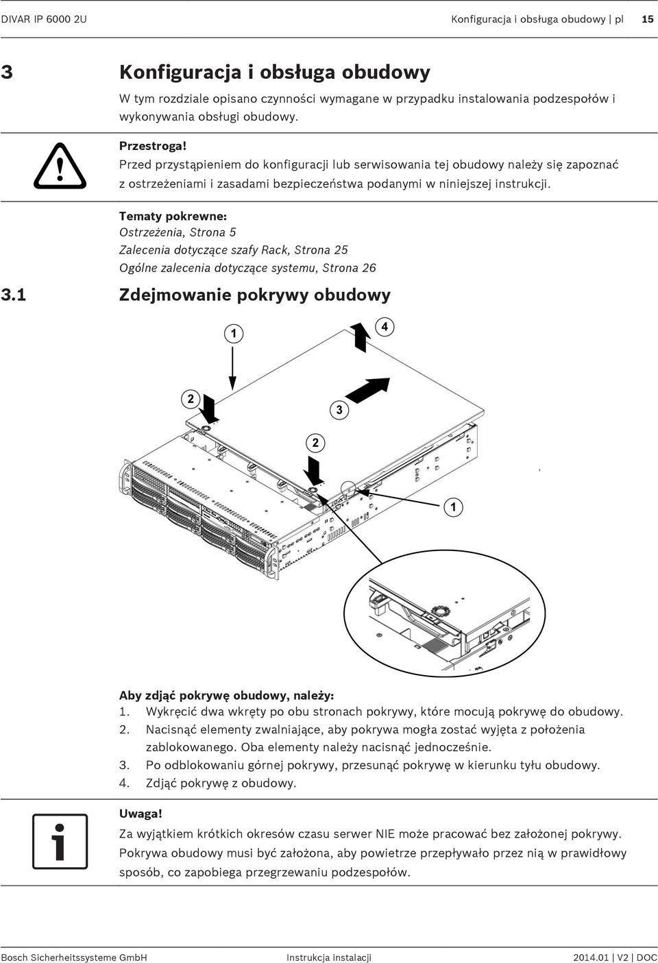 Tematy pokrewne: Ostrzeżenia, Strona 5 Zalecenia dotyczące szafy Rack, Strona 25 Ogólne zalecenia dotyczące systemu, Strona 26 3.1 Zdejmowanie pokrywy obudowy Aby zdjąć pokrywę obudowy, należy: 1.