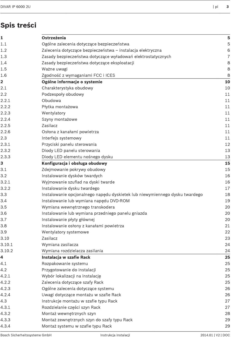 6 Zgodność z wymaganiami FCC i ICES 8 2 Ogólne informacje o systemie 10 2.1 Charakterystyka obudowy 10 2.2 Podzespoły obudowy 11 2.2.1 Obudowa 11 2.2.2 Płytka montażowa 11 2.2.3 Wentylatory 11 2.2.4 Szyny montażowe 11 2.