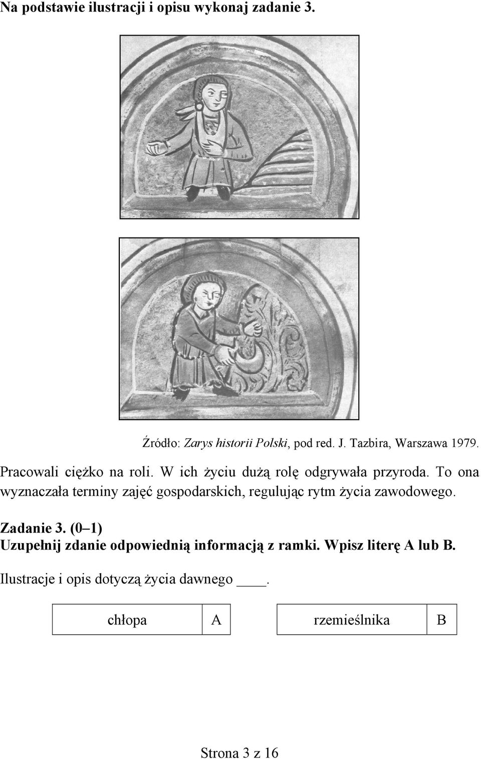 To ona wyznaczała terminy zajęć gospodarskich, regulując rytm życia zawodowego. Zadanie 3.