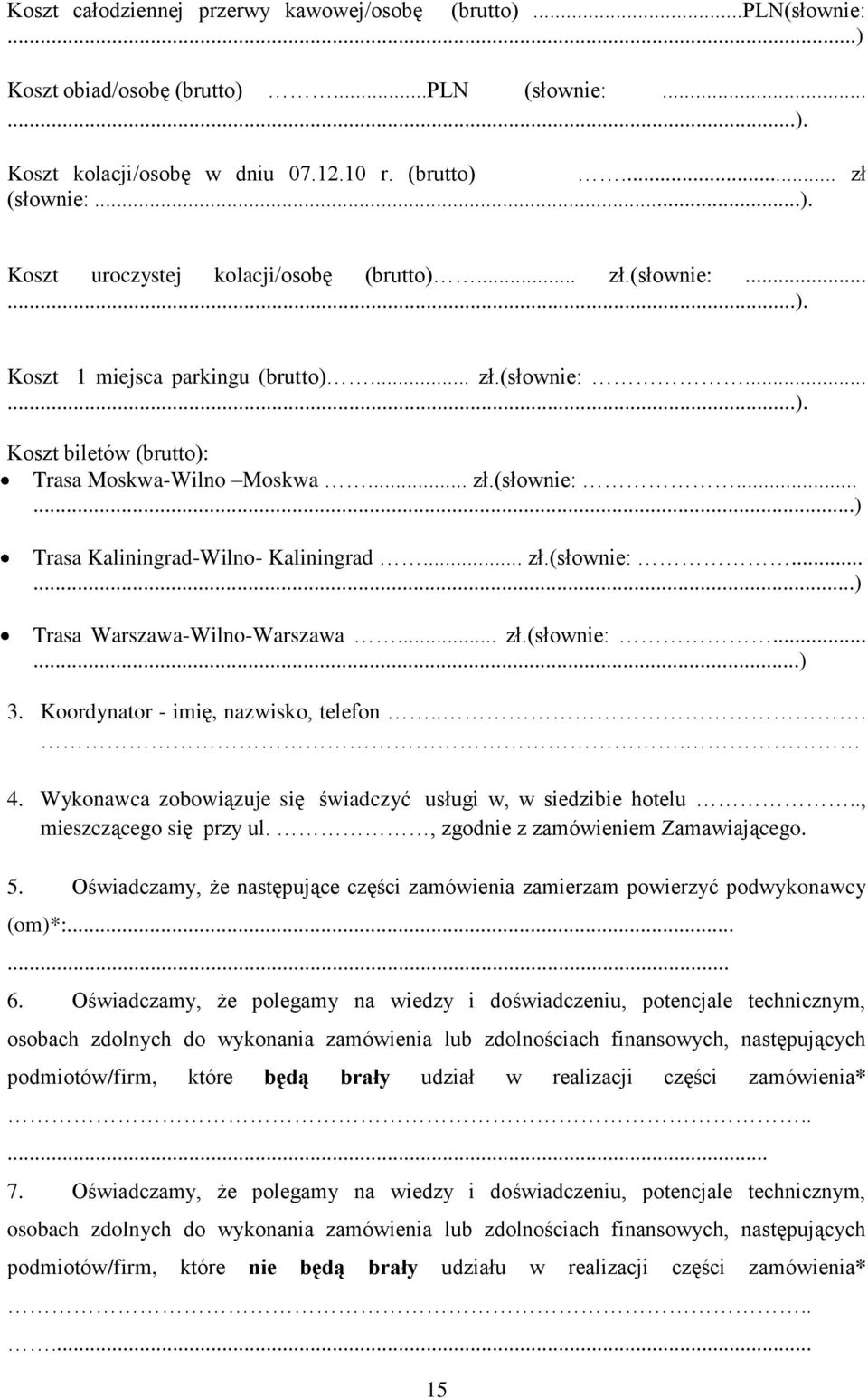 .. zł.(słownie:......) 3. Koordynator - imię, nazwisko, telefon.... 4. Wykonawca zobowiązuje się świadczyć usługi w, w siedzibie hotelu.., mieszczącego się przy ul.