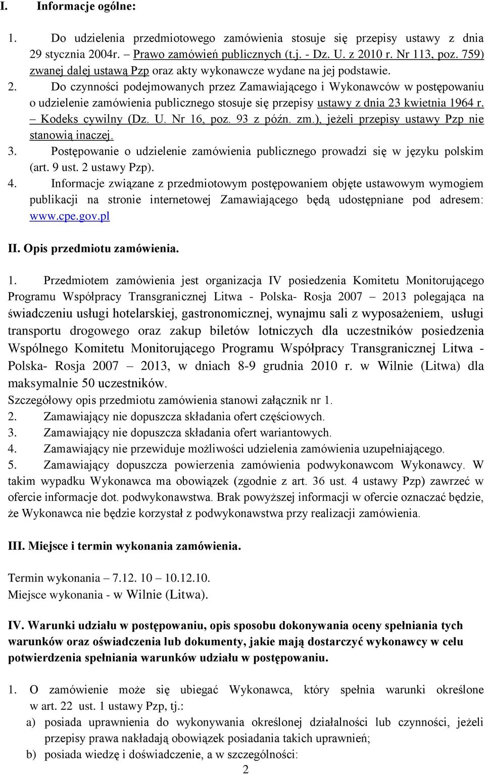 Do czynności podejmowanych przez Zamawiającego i Wykonawców w postępowaniu o udzielenie zamówienia publicznego stosuje się przepisy ustawy z dnia 23 kwietnia 1964 r. Kodeks cywilny (Dz. U. Nr 16, poz.