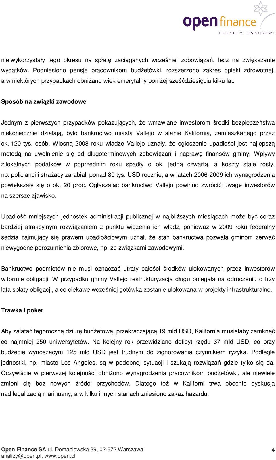 Sposób na związki zawodowe Jednym z pierwszych przypadków pokazujących, że wmawiane inwestorom środki bezpieczeństwa niekoniecznie działają, było bankructwo miasta Vallejo w stanie Kalifornia,