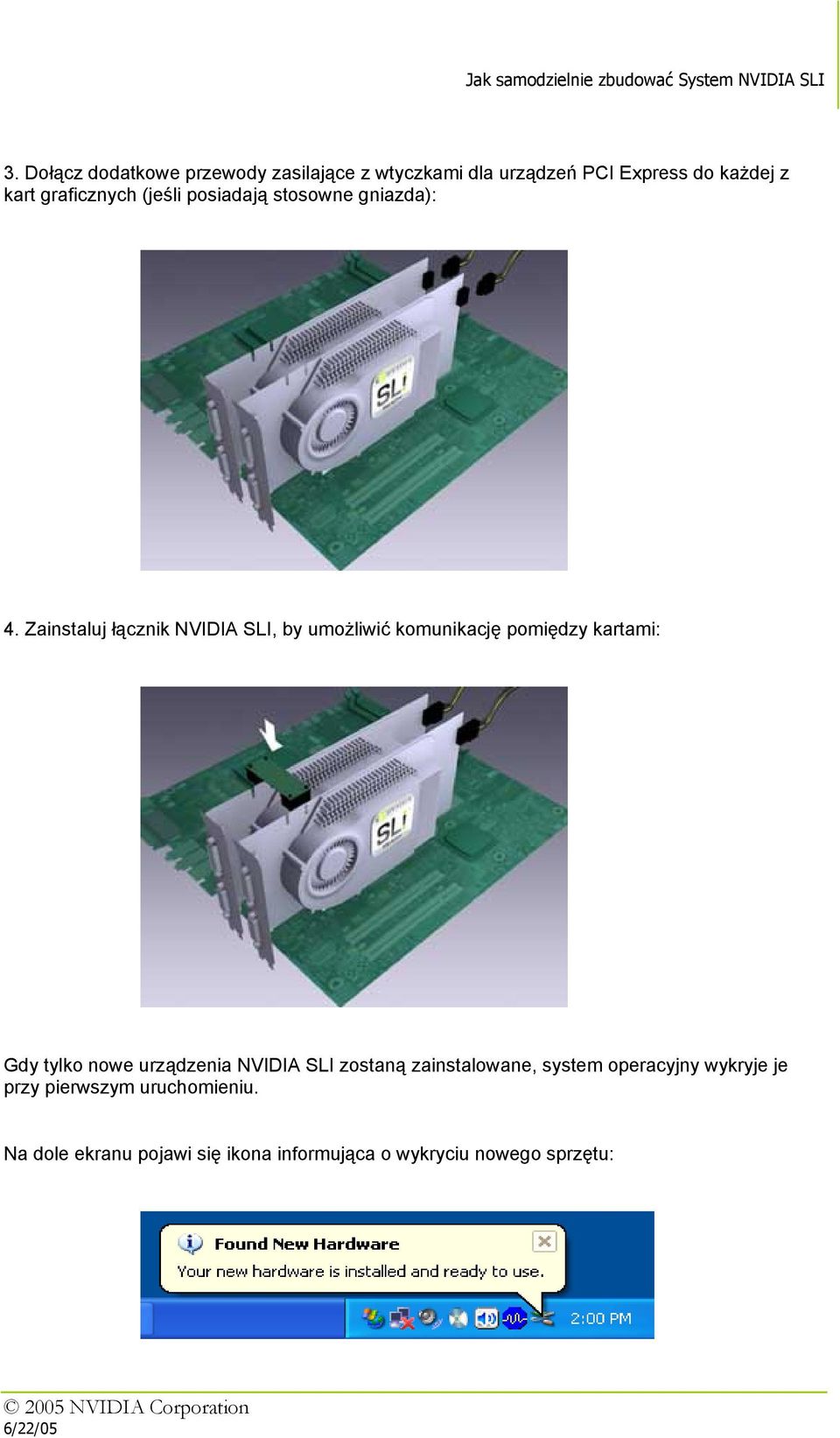 Zainstaluj łącznik NVIDIA SLI, by umożliwić komunikację pomiędzy kartami: Gdy tylko nowe urządzenia