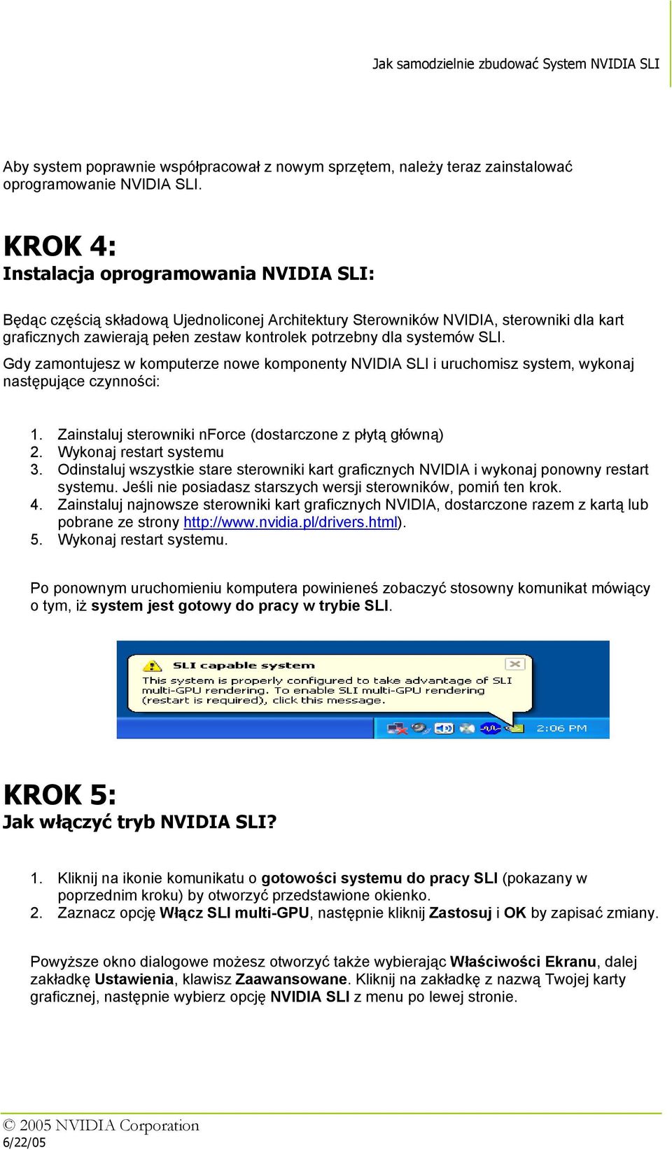 systemów SLI. Gdy zamontujesz w komputerze nowe komponenty NVIDIA SLI i uruchomisz system, wykonaj następujące czynności: 1. Zainstaluj sterowniki nforce (dostarczone z płytą główną) 2.