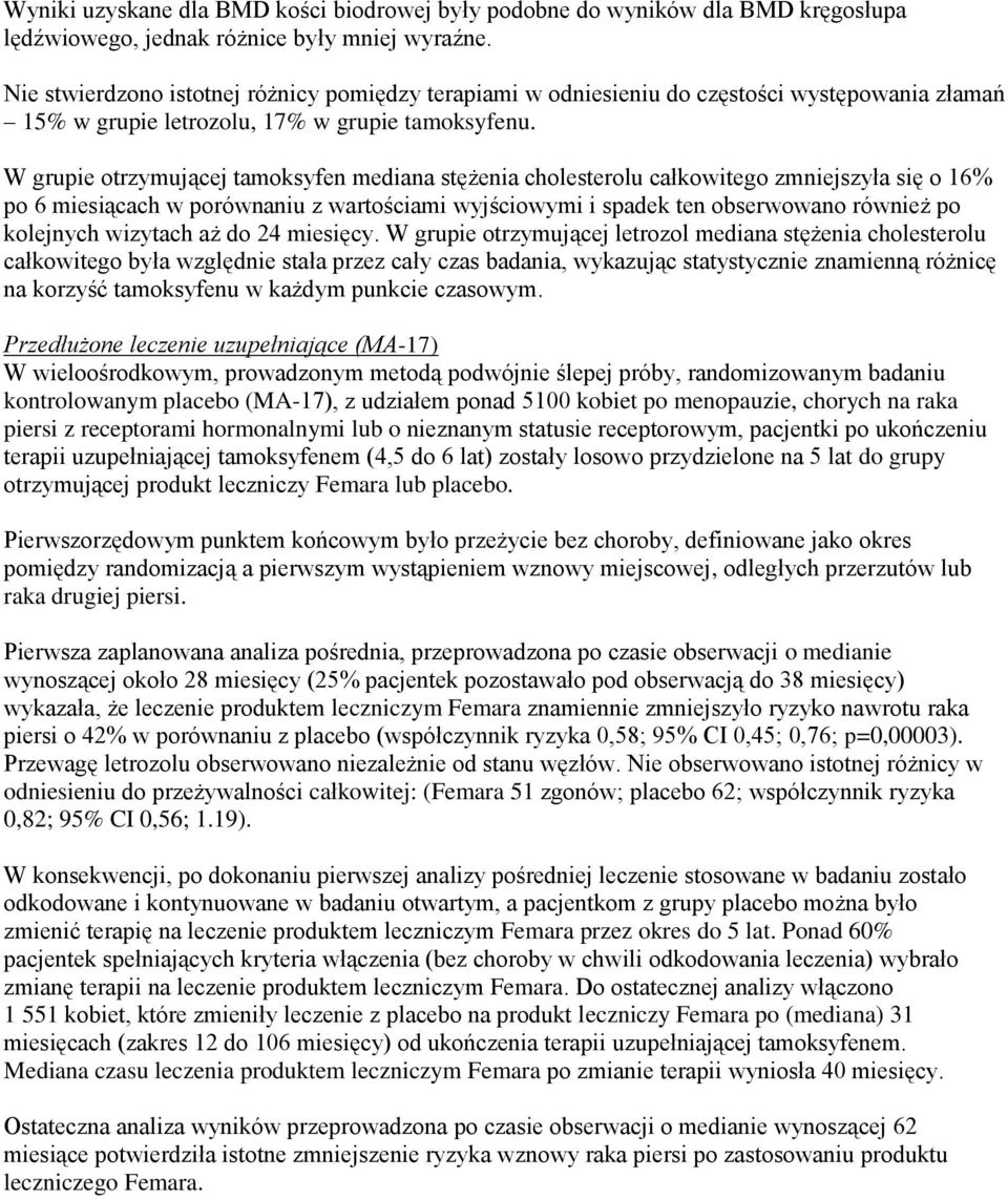 W grupie otrzymującej tamoksyfen mediana stężenia cholesterolu całkowitego zmniejszyła się o 16% po 6 miesiącach w porównaniu z wartościami wyjściowymi i spadek ten obserwowano również po kolejnych