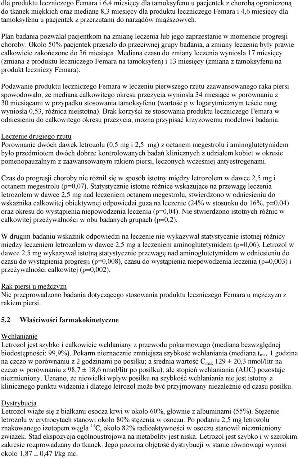 Około 50% pacjentek przeszło do przeciwnej grupy badania, a zmiany leczenia były prawie całkowicie zakończone do 36 miesiąca.