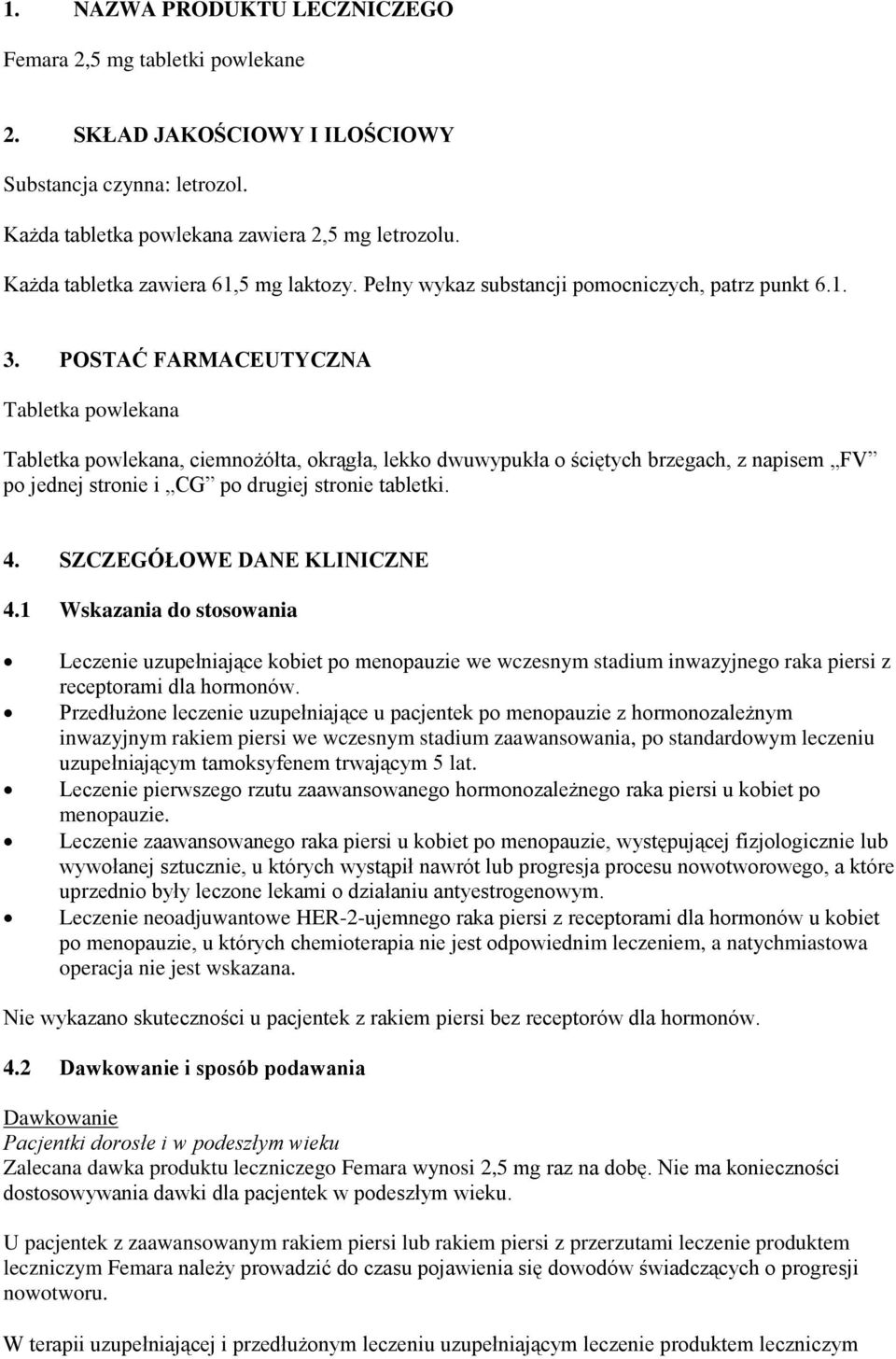 POSTAĆ FARMACEUTYCZNA Tabletka powlekana Tabletka powlekana, ciemnożółta, okrągła, lekko dwuwypukła o ściętych brzegach, z napisem FV po jednej stronie i CG po drugiej stronie tabletki. 4.