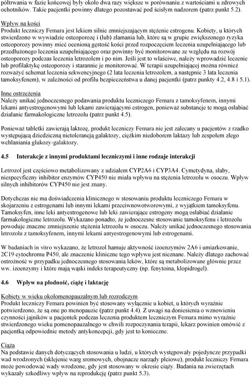 Kobiety, u których stwierdzono w wywiadzie osteoporozę i (lub) złamania lub, które są w grupie zwiększonego ryzyka osteoporozy powinny mieć ocenioną gęstość kości przed rozpoczęciem leczenia