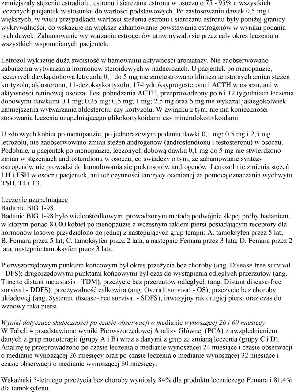 estrogenów w wyniku podania tych dawek. Zahamowanie wytwarzania estrogenów utrzymywało się przez cały okres leczenia u wszystkich wspomnianych pacjentek.
