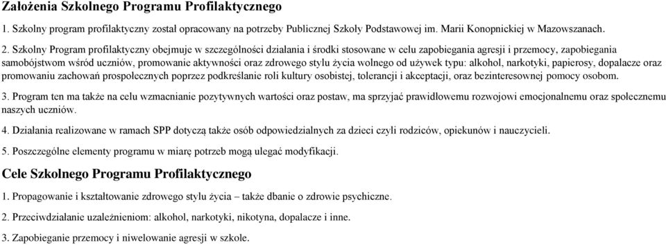 zdrowego stylu życia wolnego od używek typu: alkohol, narkotyki, papierosy, dopalacze oraz promowaniu zachowań prospołecznych poprzez podkreślanie roli kultury osobistej, tolerancji i akceptacji,