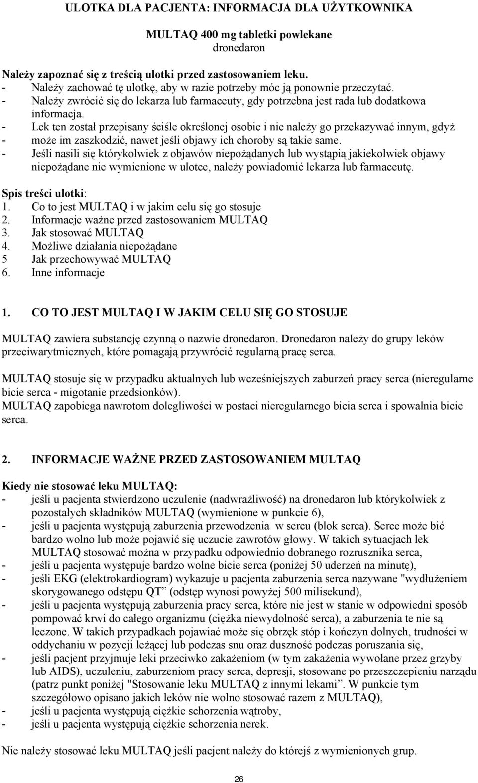 - Lek ten został przepisany ściśle określonej osobie i nie należy go przekazywać innym, gdyż - może im zaszkodzić, nawet jeśli objawy ich choroby są takie same.