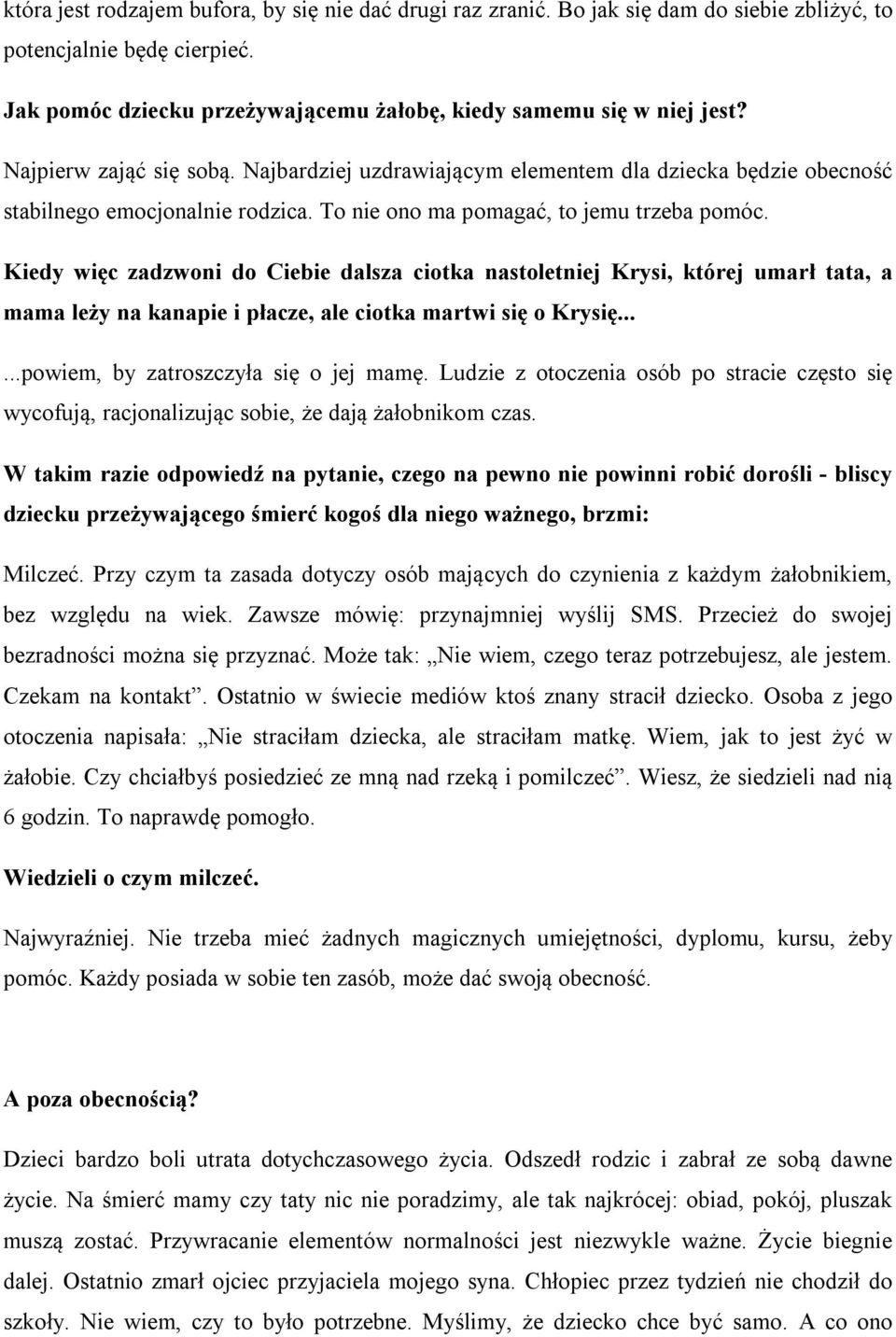 Kiedy więc zadzwoni do Ciebie dalsza ciotka nastoletniej Krysi, której umarł tata, a mama leży na kanapie i płacze, ale ciotka martwi się o Krysię......powiem, by zatroszczyła się o jej mamę.