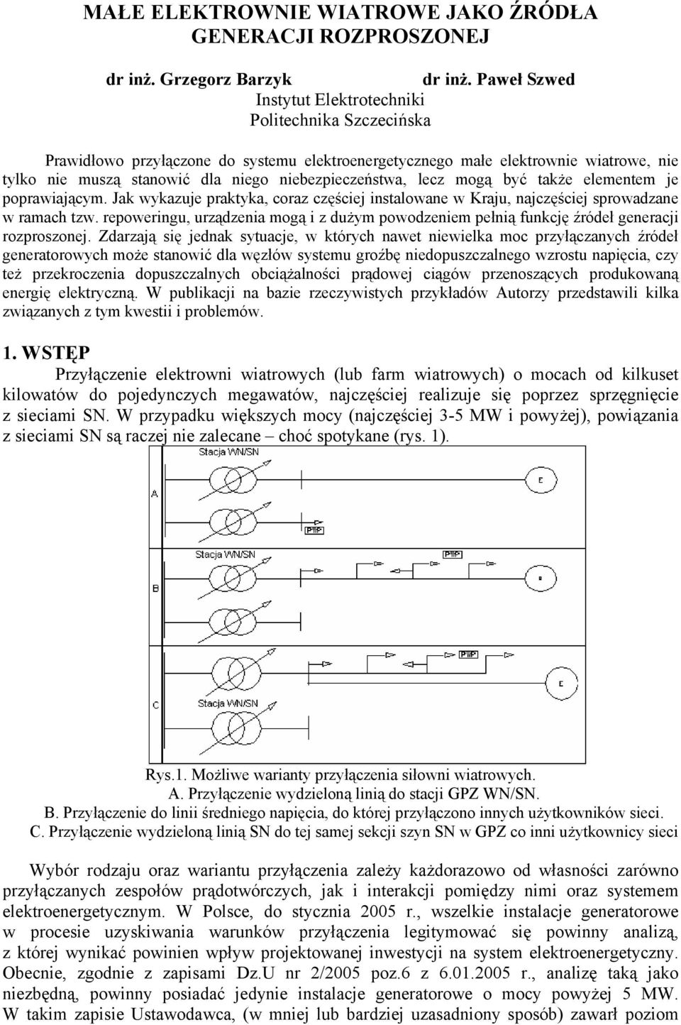 niebezpieczeństwa, lecz mogą być także elementem je poprawiającym. Jak wykazuje praktyka, coraz częściej instalowane w Kraju, najczęściej sprowadzane w ramach tzw.