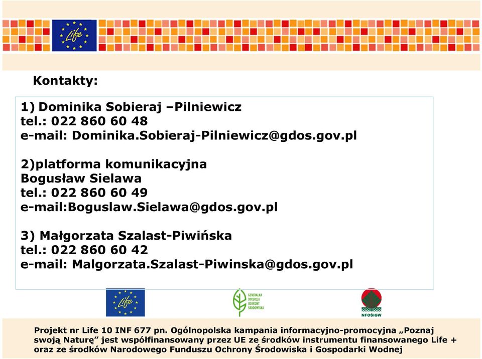 : 022 860 60 42 e-mail: Malgorzata.Szalast-Piwinska@gdos.gov.pl Projekt nr Life 10 INF 677 pn.