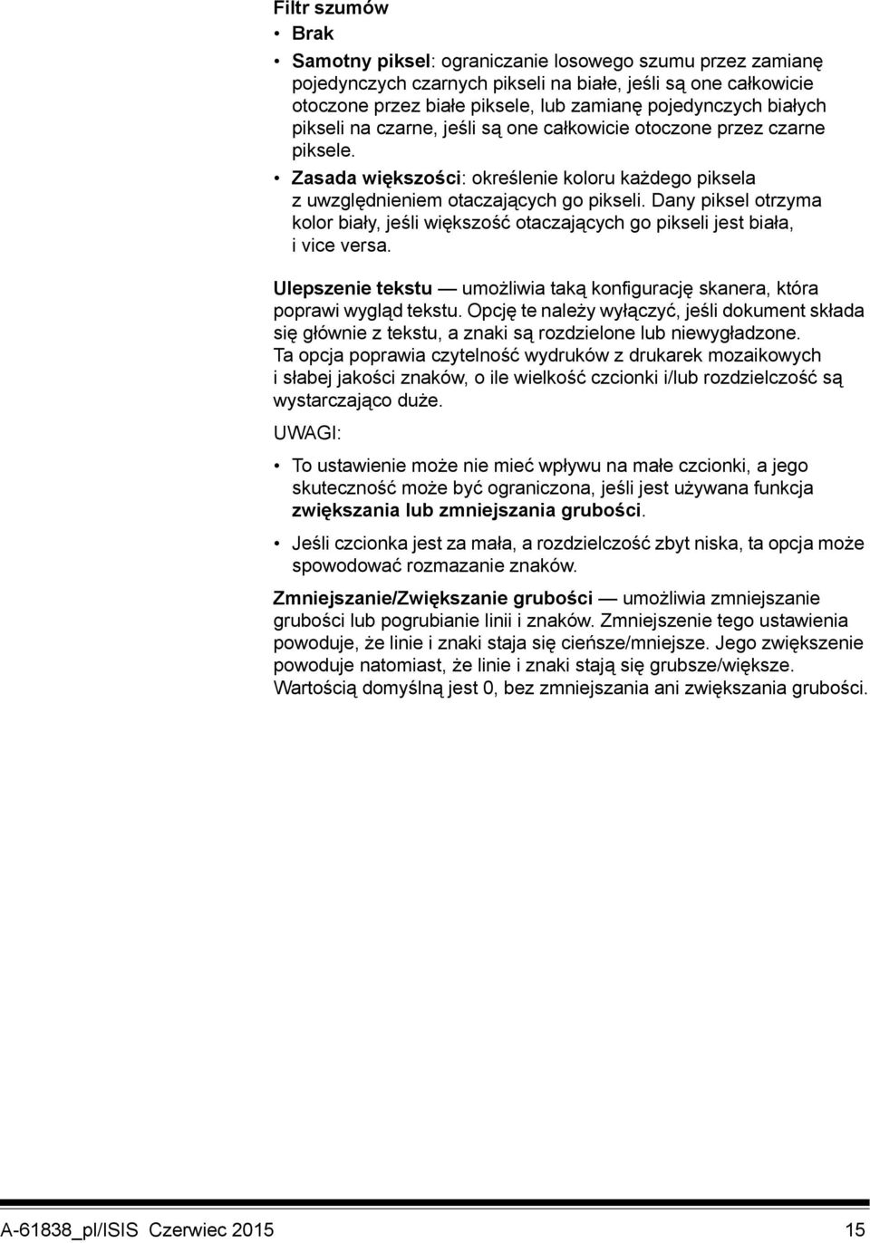 Dany piksel otrzyma kolor biały, jeśli większość otaczających go pikseli jest biała, i vice versa. Ulepszenie tekstu umożliwia taką konfigurację skanera, która poprawi wygląd tekstu.