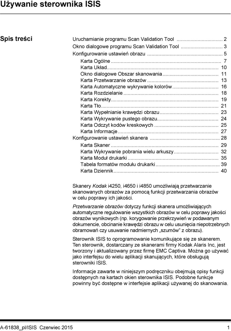 .. 21 Karta Wypełnianie krawędzi obrazu... 23 Karta Wykrywanie pustego obrazu... 24 Karta Odczyt kodów kreskowych... 25 Karta Informacje... 27 Konfigurowanie ustawień skanera... 28 Karta Skaner.