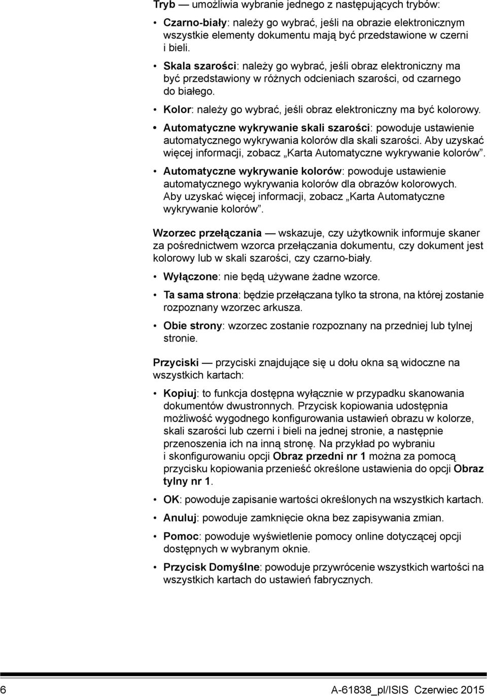 Kolor: należy go wybrać, jeśli obraz elektroniczny ma być kolorowy. Automatyczne wykrywanie skali szarości: powoduje ustawienie automatycznego wykrywania kolorów dla skali szarości.