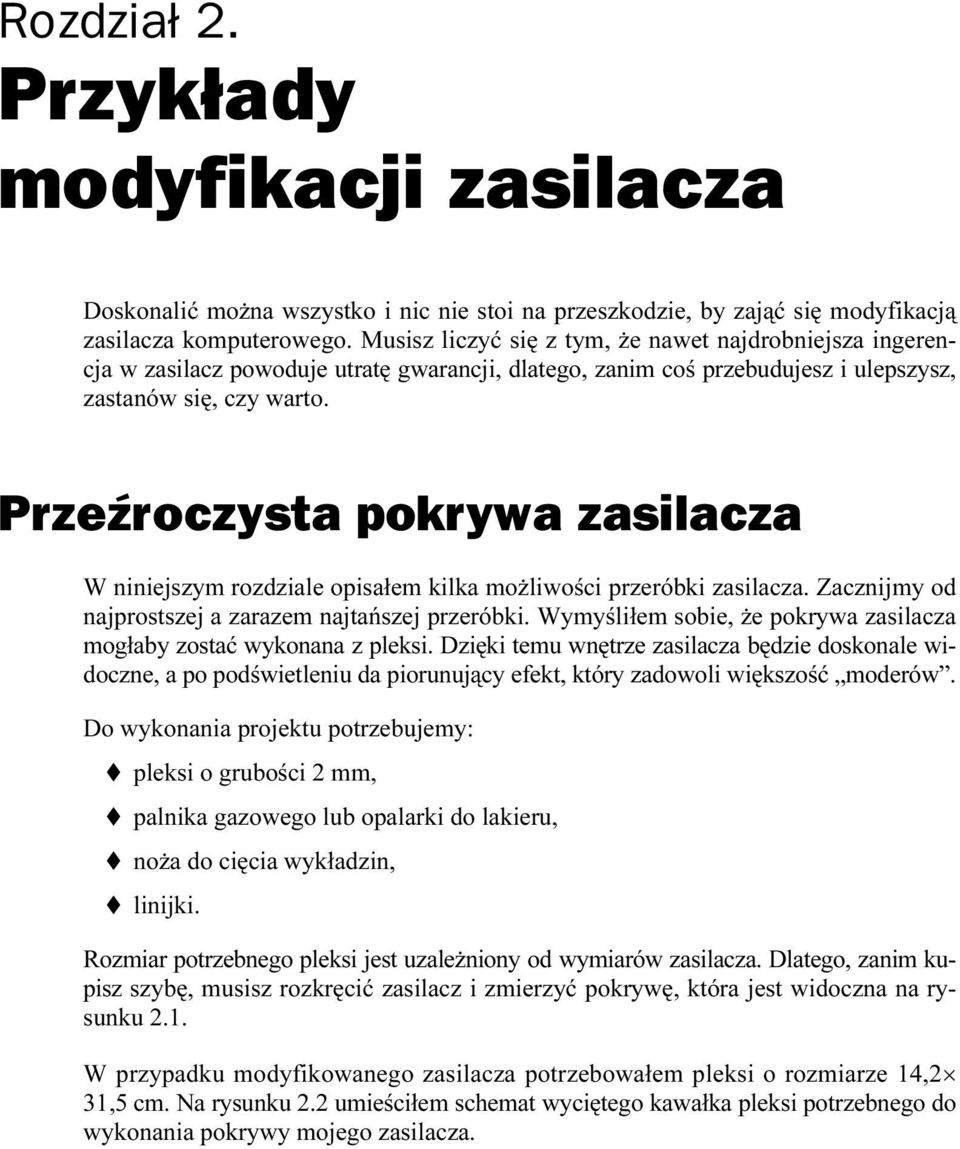 Przeźroczysta pokrywa zasilacza W niniejszym rozdziale opisałem kilka możliwości przeróbki zasilacza. Zacznijmy od najprostszej a zarazem najtańszej przeróbki.