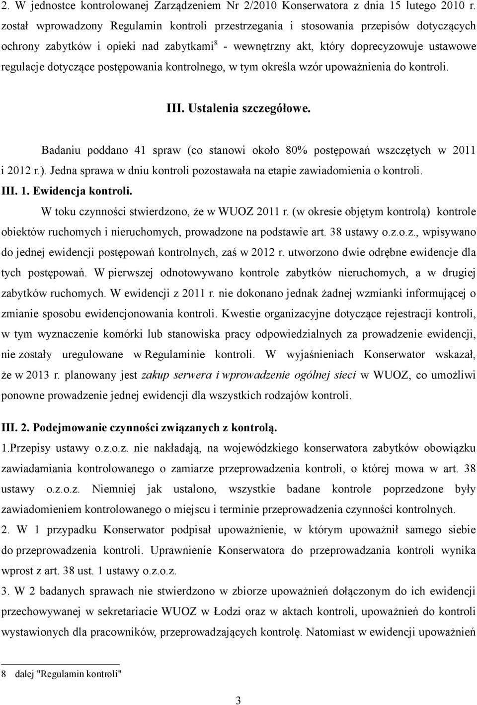 postępowania kontrolnego, w tym określa wzór upoważnienia do kontroli. III. Ustalenia szczegółowe. Badaniu poddano 41 spraw (co stanowi około 80% postępowań wszczętych w 2011 i 2012 r.).