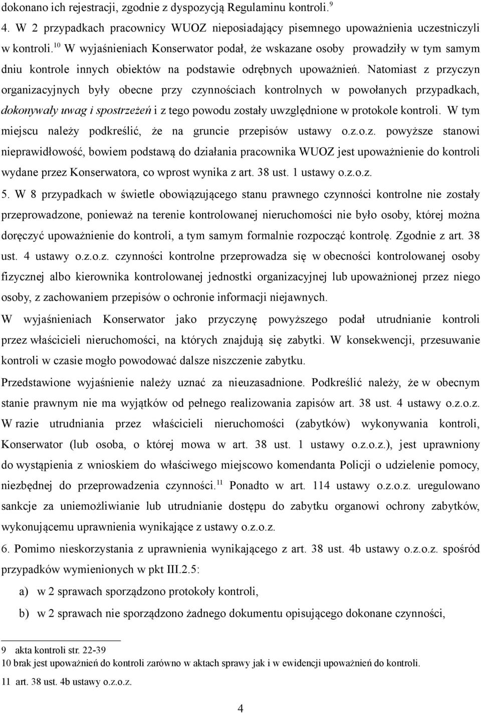 Natomiast z przyczyn organizacyjnych były obecne przy czynnościach kontrolnych w powołanych przypadkach, dokonywały uwag i spostrzeżeń i z tego powodu zostały uwzględnione w protokole kontroli.