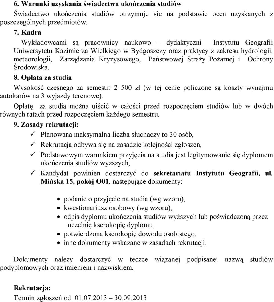 Państwowej Straży Pożarnej i Ochrony Środowiska. 8. Opłata za studia Wysokość czesnego za semestr: 2 500 zł (w tej cenie policzone są koszty wynajmu autokarów na 3 wyjazdy terenowe).