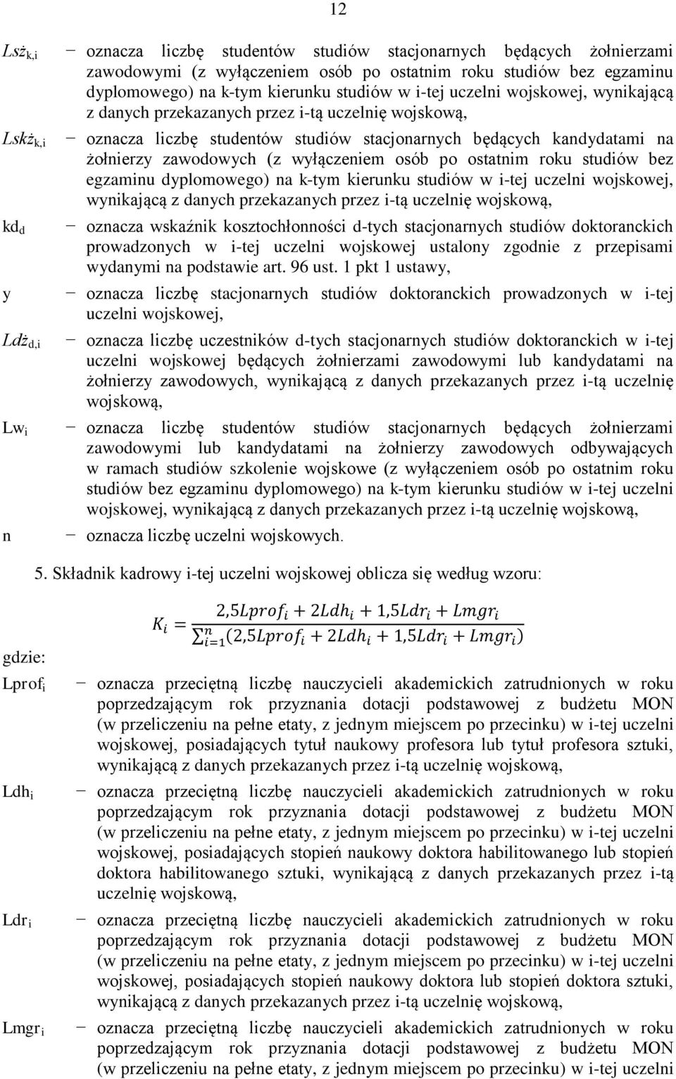 po ostatim roku studiów bez egzamiu dyplomowego) a k-tym kieruku studiów w i-tej uczeli wojskowej, wyikającą z daych przekazaych przez i-tą uczelię wojskową, ozacza wskaźik kosztochłoości d-tych