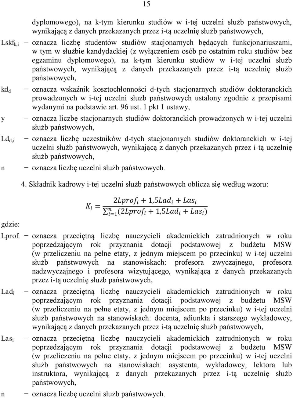 przekazaych przez i-tą uczelię służb państwowych, kd d y Ld d,i ozacza wskaźik kosztochłoości d-tych stacjoarych studiów doktorackich prowadzoych w i-tej uczeli służb państwowych ustaloy zgodie z