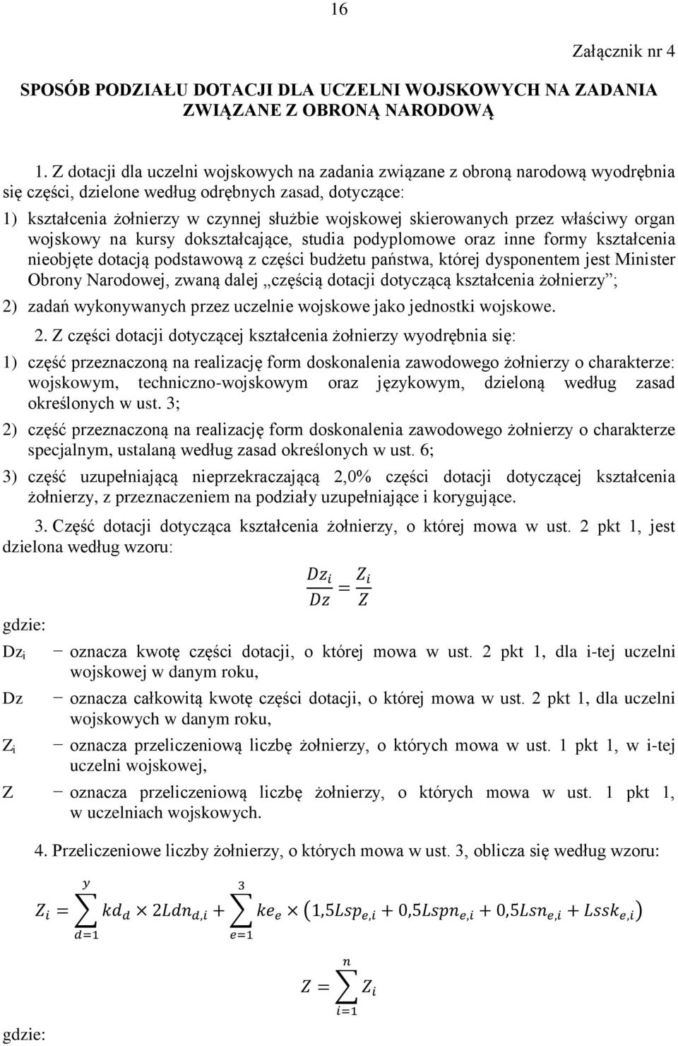 właściwy orga wojskowy a kursy dokształcające, studia podyplomowe oraz ie formy kształceia ieobjęte dotacją podstawową z części budżetu państwa, której dyspoetem jest Miister Obroy Narodowej, zwaą