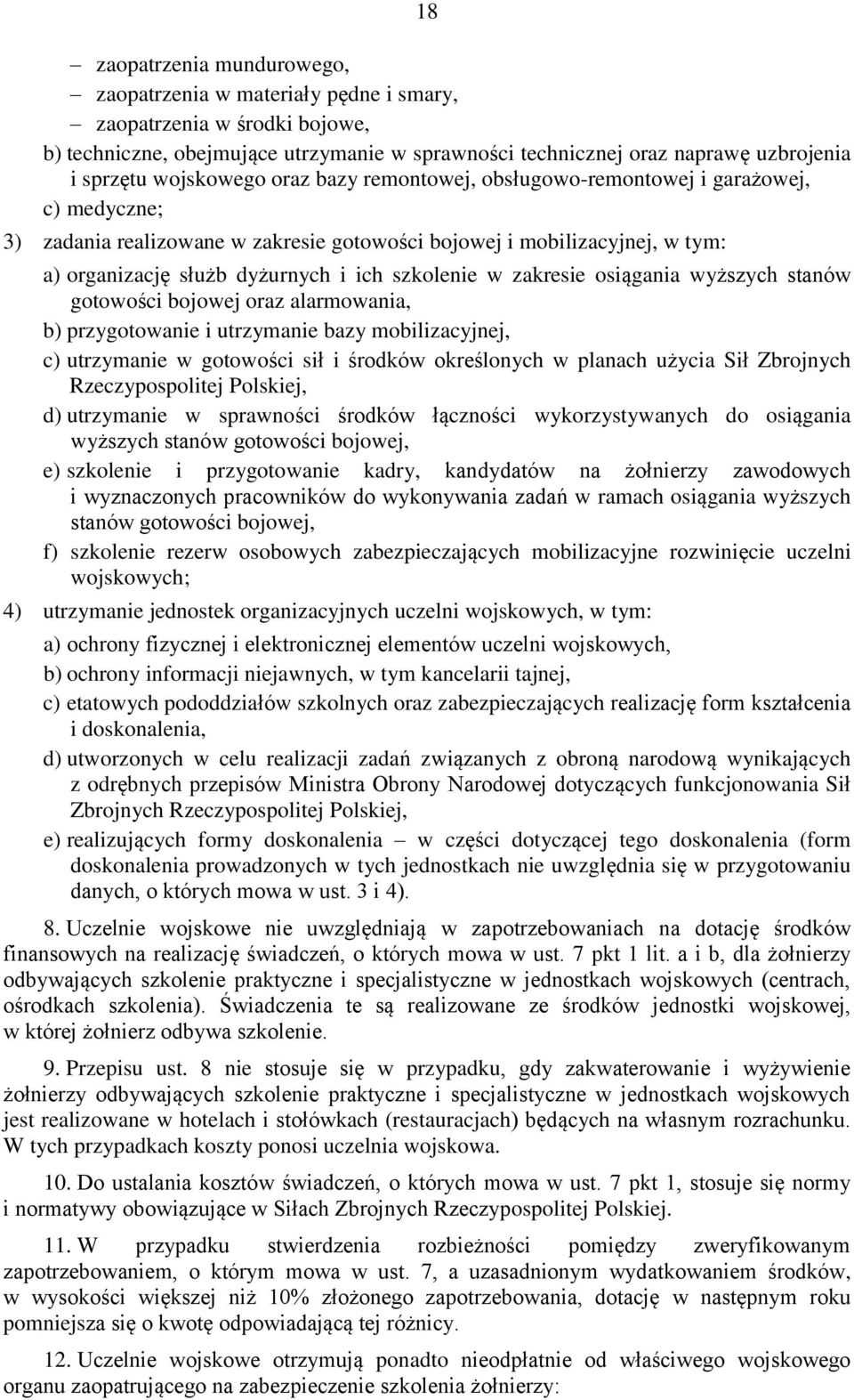 wyższych staów gotowości bojowej oraz alarmowaia, b) przygotowaie i utrzymaie bazy mobilizacyjej, c) utrzymaie w gotowości sił i środków określoych w plaach użycia Sił Zbrojych Rzeczypospolitej