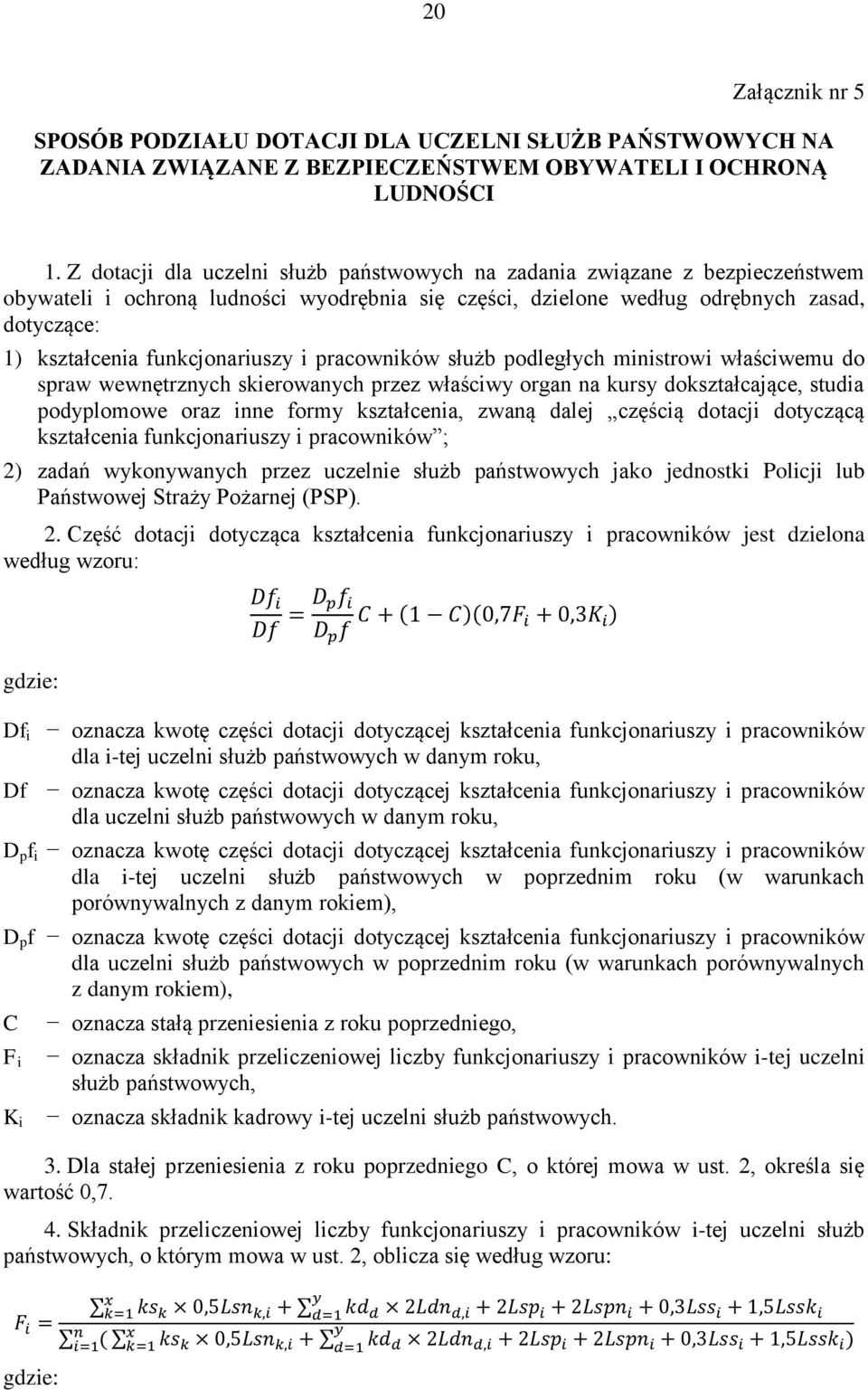 pracowików służb podległych miistrowi właściwemu do spraw wewętrzych skierowaych przez właściwy orga a kursy dokształcające, studia podyplomowe oraz ie formy kształceia, zwaą dalej częścią dotacji