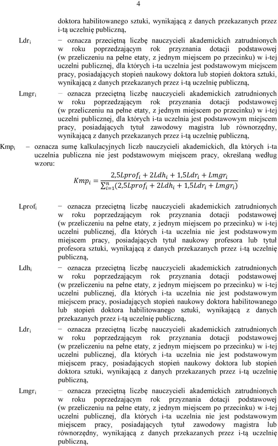 aukowy doktora lub stopień doktora sztuki, wyikającą z daych przekazaych przez i-tą uczelię publiczą, ozacza przeciętą liczbę auczycieli akademickich zatrudioych w roku poprzedzającym rok przyzaia