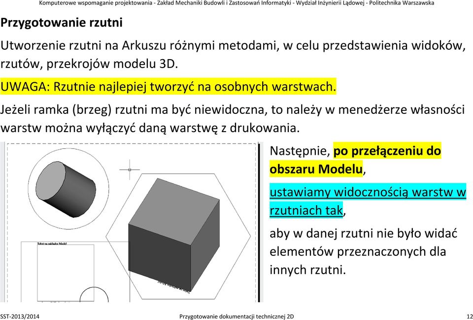 Jeżeli ramka (brzeg) rzutni ma być niewidoczna, to należy w menedżerze własności warstw można wyłączyć daną warstwę z drukowania.